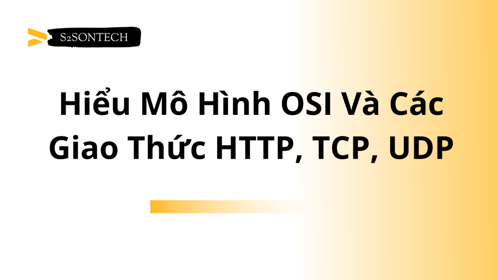 Hiểu Mô Hình OSI Và Các Giao Thức HTTP, TCP, UDP