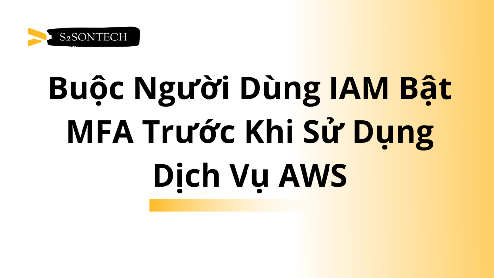 Thực Hành: Buộc Người Dùng IAM Bật MFA Trước Khi Sử Dụng Dịch Vụ AWS