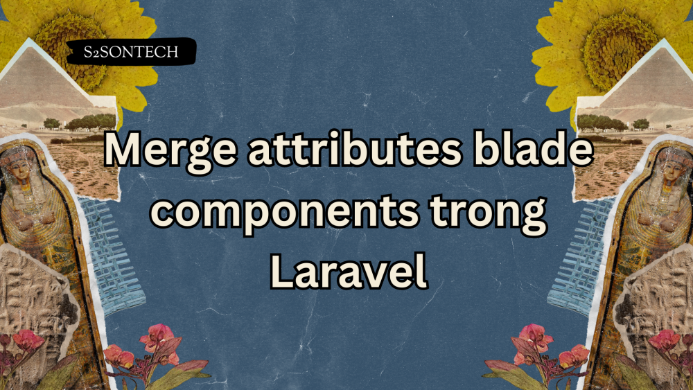 Merge attributes blade components trong Laravel