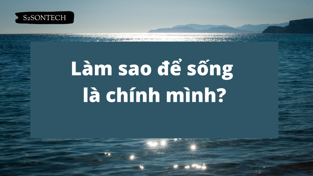 Làm sao để sống là chính mình?