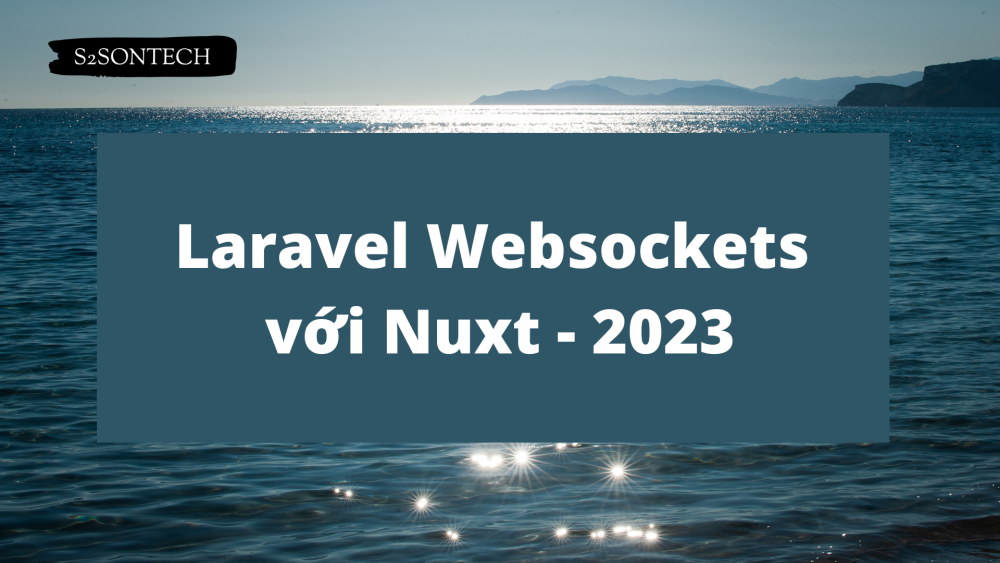 Laravel Websockets với Nuxt - 2023