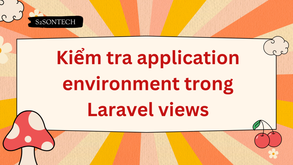 Kiểm tra application environment trong Laravel views