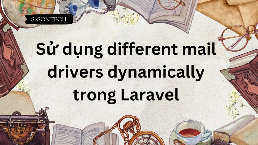 Sử dụng different mail drivers dynamically trong Laravel