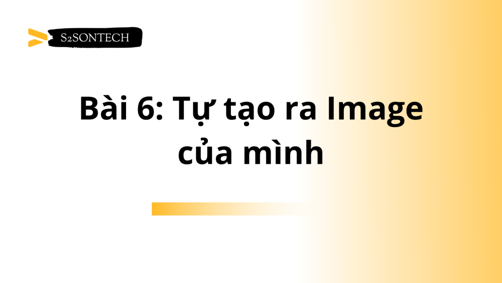 Bài 6: Tự tạo ra Image của mình