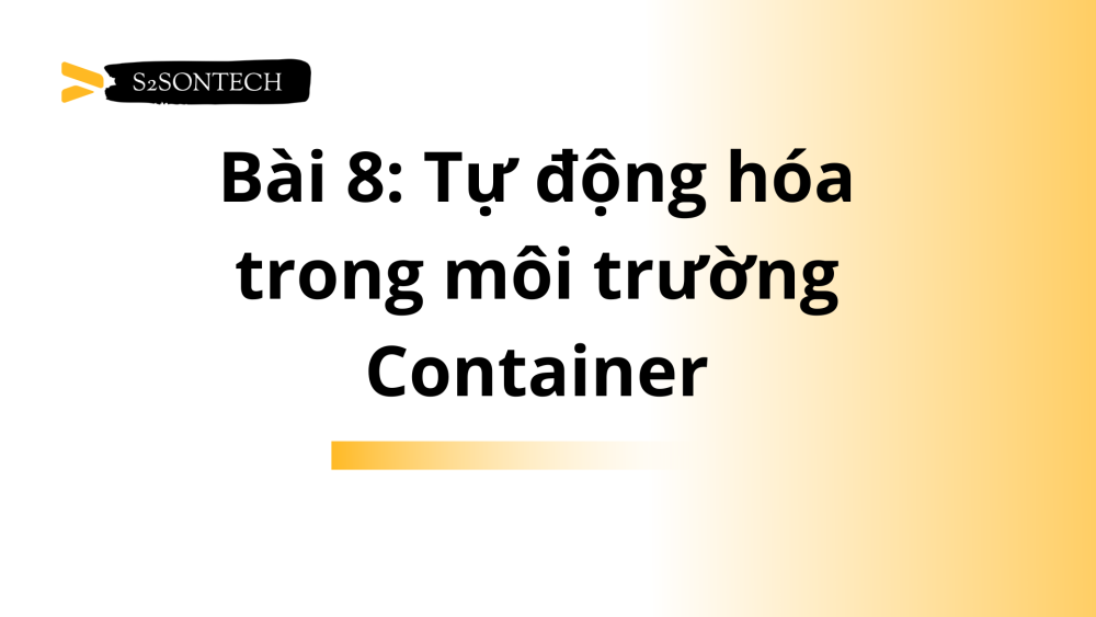 Bài 8: Tự động hóa trong môi trường Container