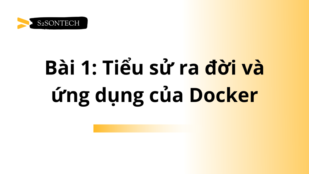 Bài 1: Tiểu sử ra đời và ứng dụng của Docker