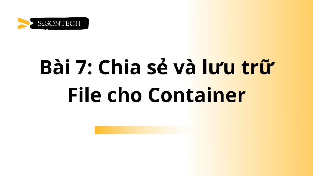 Bài 7: Chia sẻ và lưu trữ File cho Container