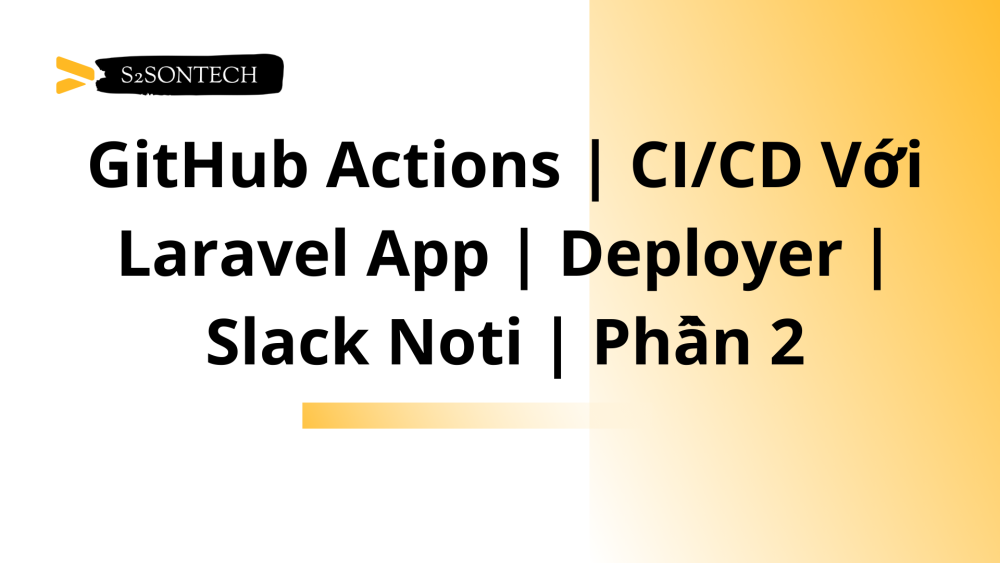 GitHub Actions | CI/CD Với Laravel App | Deployer | Slack Noti | Phần 2