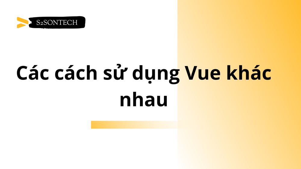 Các cách sử dụng Vue khác nhau