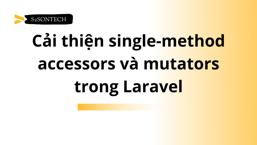 Cải thiện single-method accessors và mutators trong Laravel