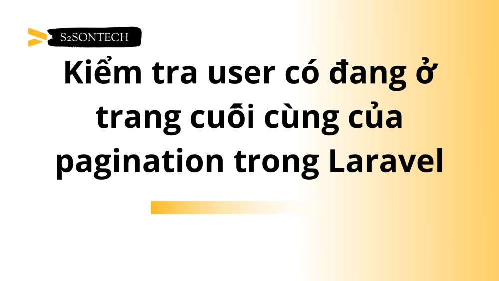 Kiểm tra xem user có đang ở trang cuối cùng của pagination trong Laravel