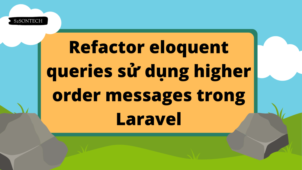 Refactor eloquent queries sử dụng higher order messages trong Laravel