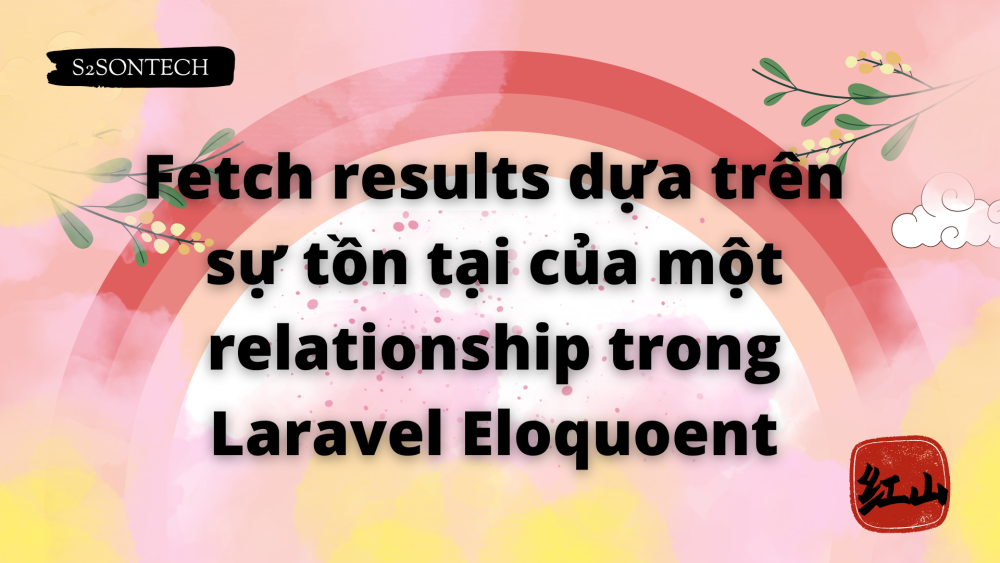 Fetch results dựa trên sự tồn tại của một relationship trong Laravel Eloquoent