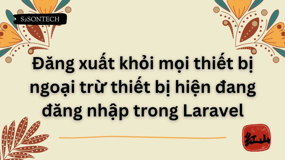 Đăng xuất khỏi mọi thiết bị ngoại trừ thiết bị hiện đang đăng nhập trong Laravel