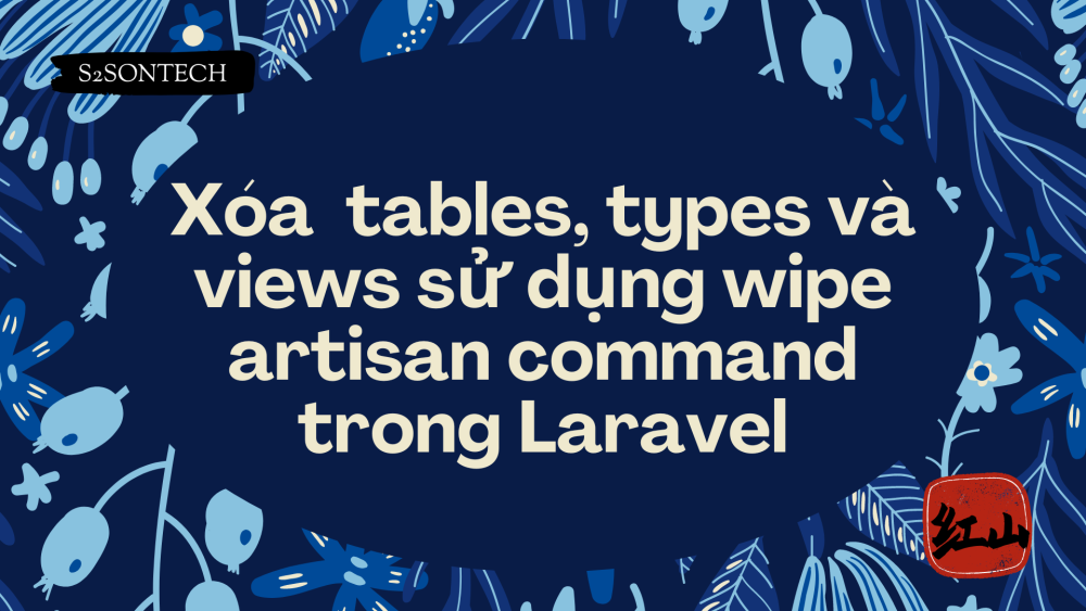 Xóa  tables, types và views sử dụng wipe artisan command trong Laravel