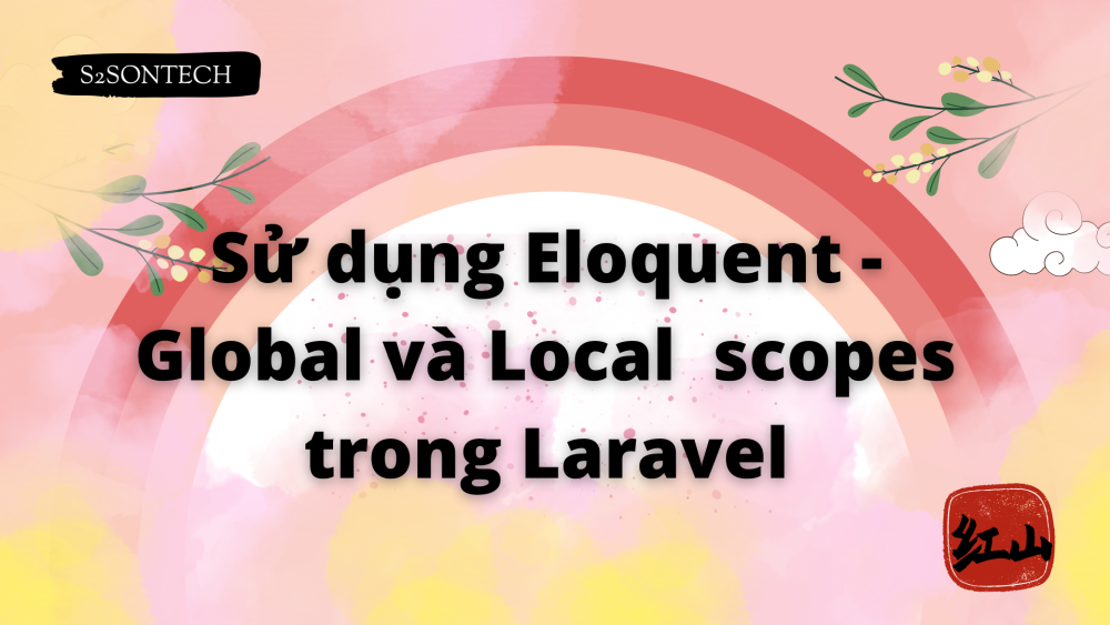 Sử dụng Eloquent - Global và Local  scopes  trong Laravel