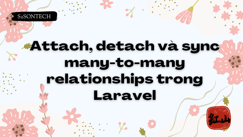 Attach, detach và sync many-to-many relationships trong Laravel