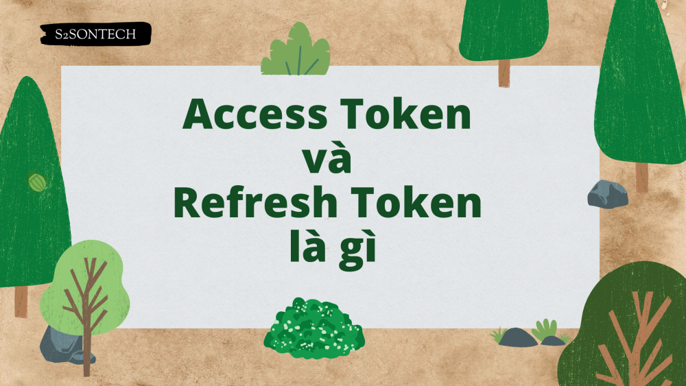 Access Token và Refresh Token là gì