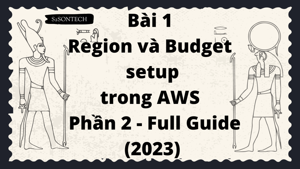 Bài 1 Region và Budget setup trong AWS - Phần 2 - Full Guide (2023)