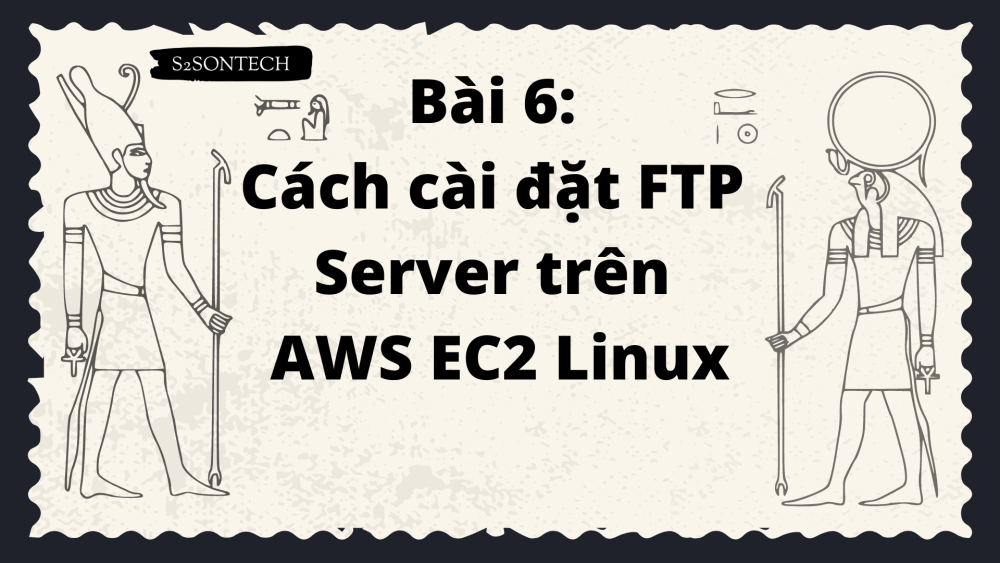 Bài 6: Cách cài đặt FTP Server trên AWS EC2 Linux