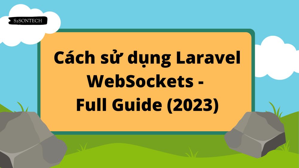 Cách sử dụng Laravel WebSockets