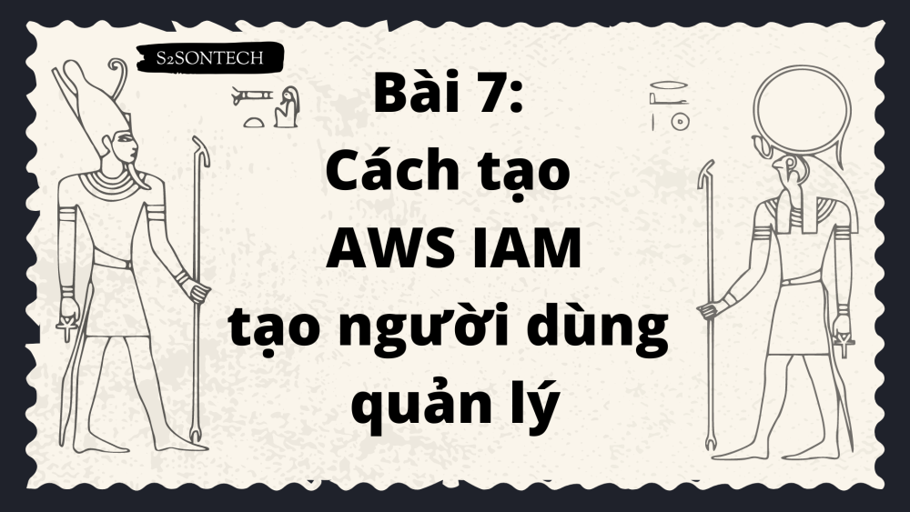 Bài 7: Cách tạo AWS IAM tạo người dùng quản lý AWS