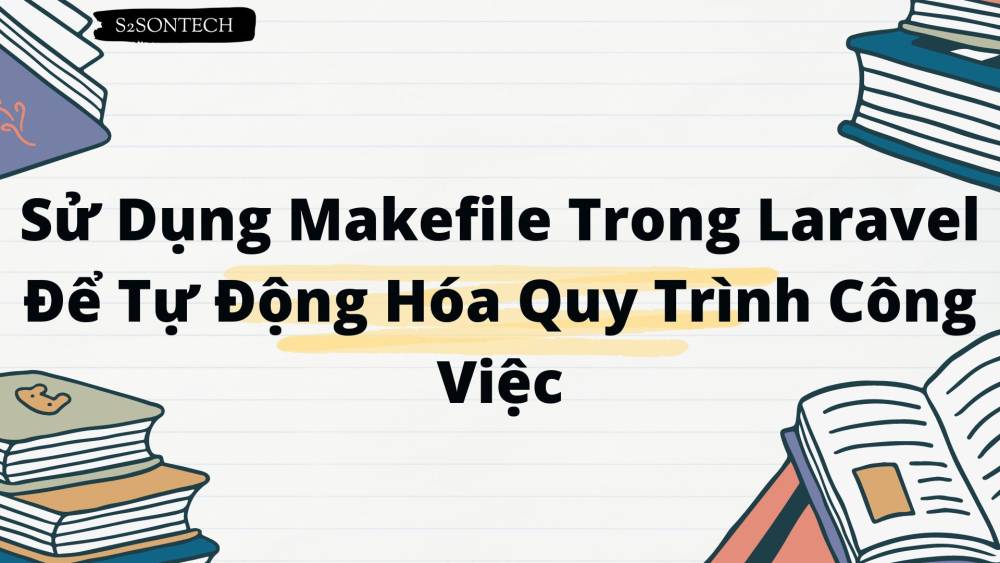 Sử Dụng Makefile Trong Laravel Để Tự Động Hóa Quy Trình Công Việc