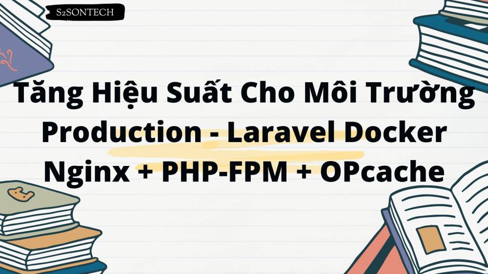 Tăng Hiệu Suất Cho Môi Trường Production Sử dụng OPcache - Laravel