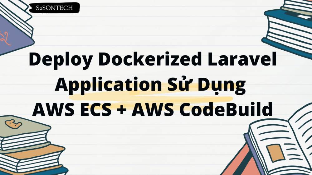 Deploy Dockerized Laravel Application Sử Dụng AWS ECS + AWS CodeBuild