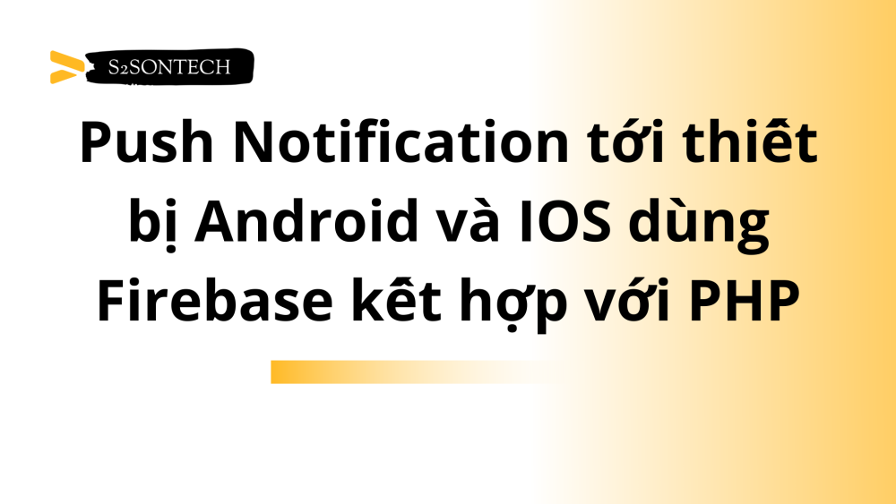 Push Notification tới thiết bị Android và IOS dùng Firebase kết hợp với PHP