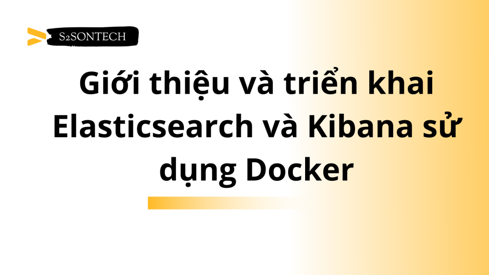 Giới thiệu và triển khai Elasticsearch và Kibana sử dụng Docker