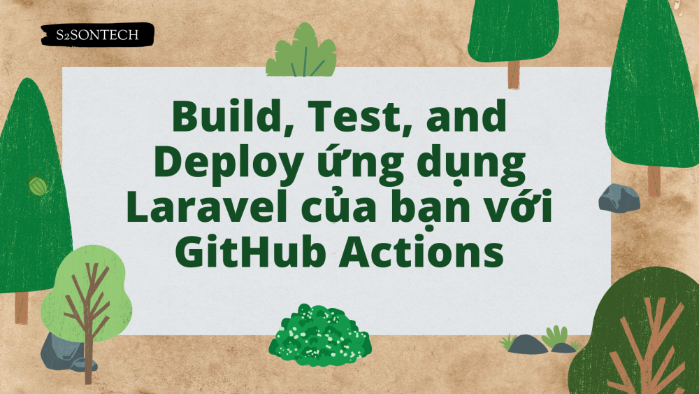 Build, Test, and Deploy ứng dụng Laravel của bạn với GitHub Actions