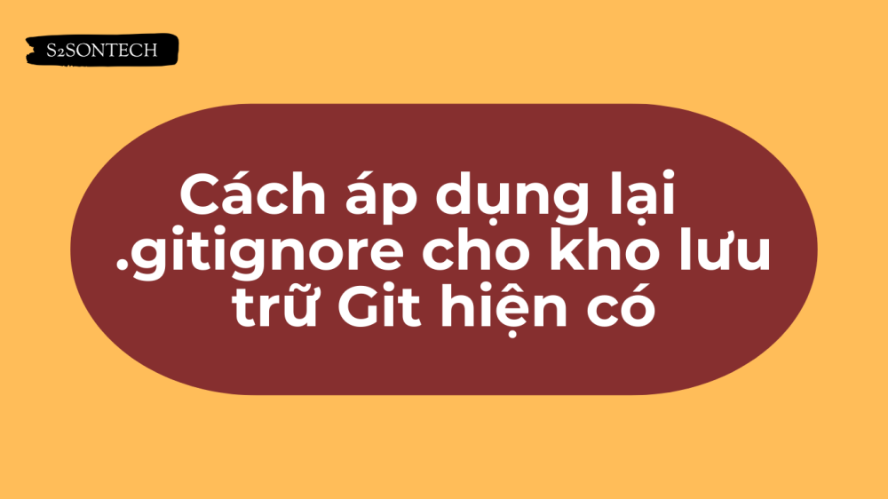 Cách áp dụng lại .gitignore cho kho lưu trữ Git hiện có