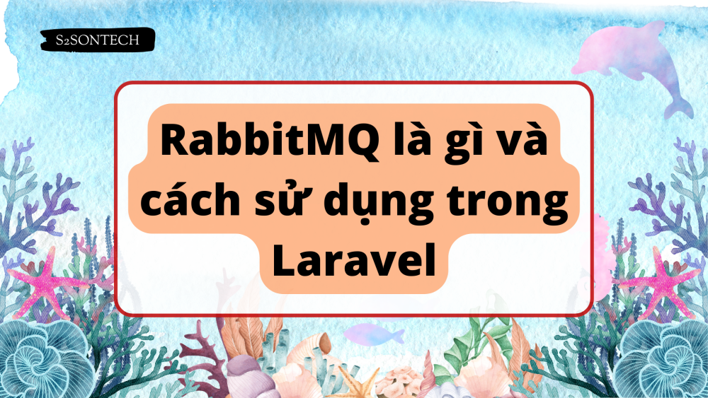 RabbitMQ là gì và cách sử dụng trong Laravel