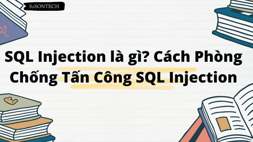 SQL Injection là gì? Cách Phòng Chống Tấn Công SQL Injection