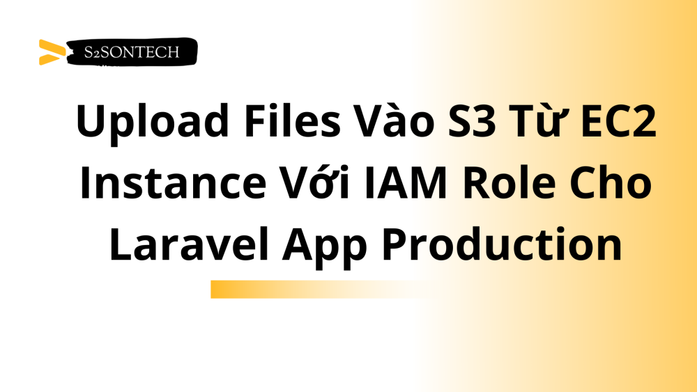 Upload Files Vào S3 Từ EC2 Instance Với IAM Role Cho Laravel App Production