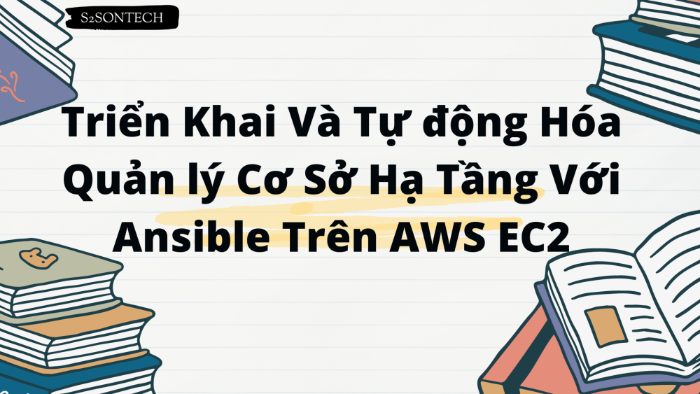 Triển khai Và Tự động Hóa Quản lý Cơ Sở Hạ Tầng Với Ansible Trên AWS EC2