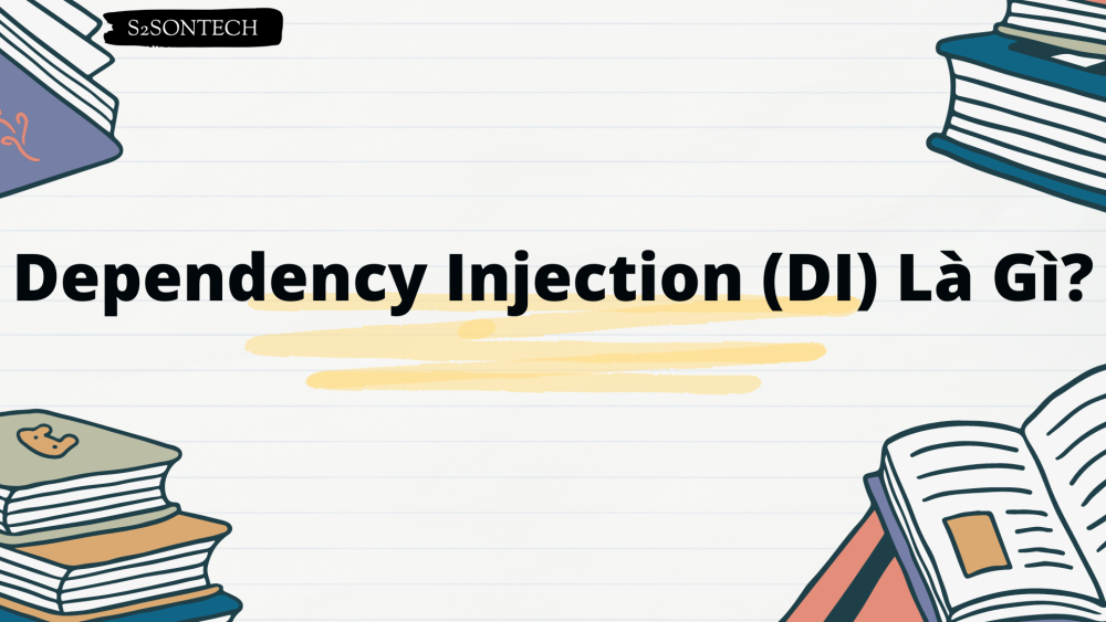 Dependency Injection (DI) Là Gì?