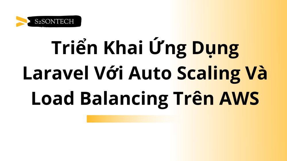 Triển khai Ứng Dụng Laravel Với Auto Scaling Và Load Balancing Trên AWS