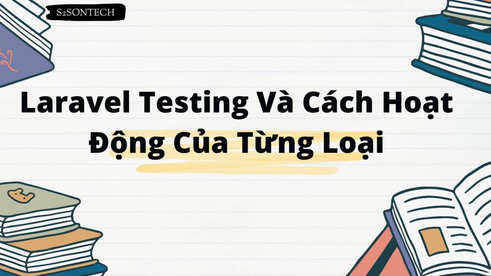 Laravel Testing Và Cách Hoạt Động Của Từng Loại