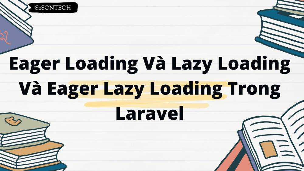 Eager Loading Và Lazy Loading Và Eager Lazy Loading Trong Laravel