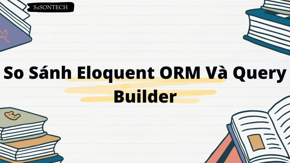 So Sánh Eloquent ORM Và Query Builder