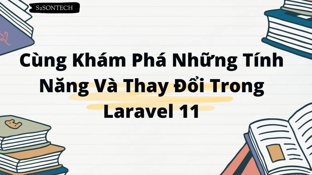 Cùng Khám Phá Những Tính Năng Và Thay Đổi Trong Laravel 11