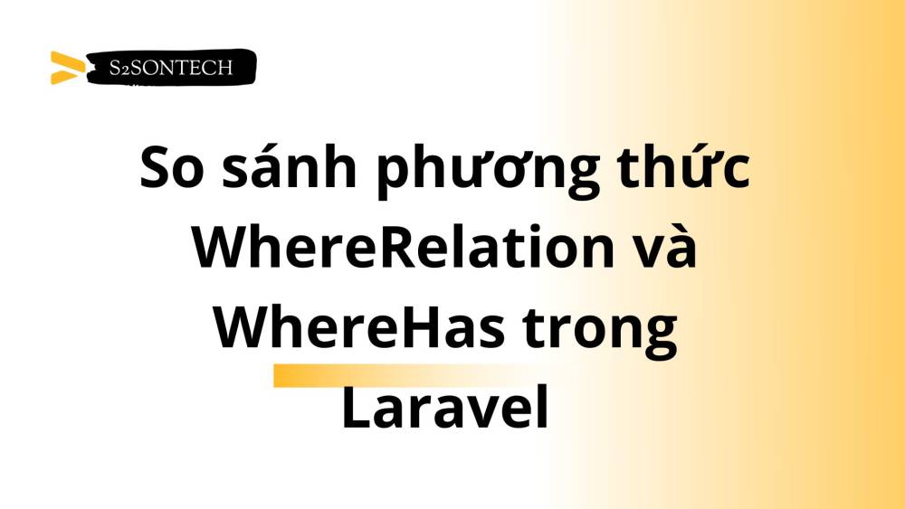 So sánh phương thức WhereRelation và WhereHas trong Laravel