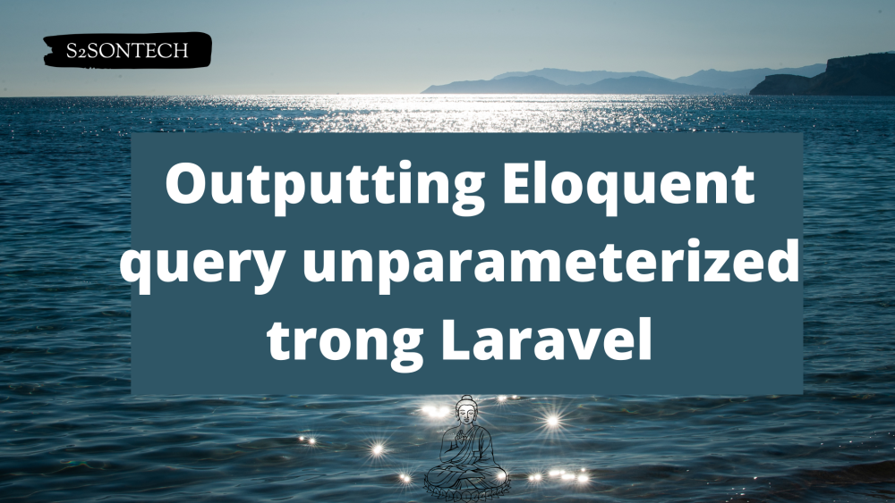 Outputting Eloquent query unparameterized trong Laravel