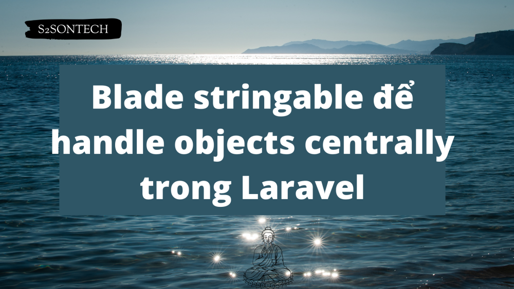 Blade stringable để handle objects centrally trong Laravel